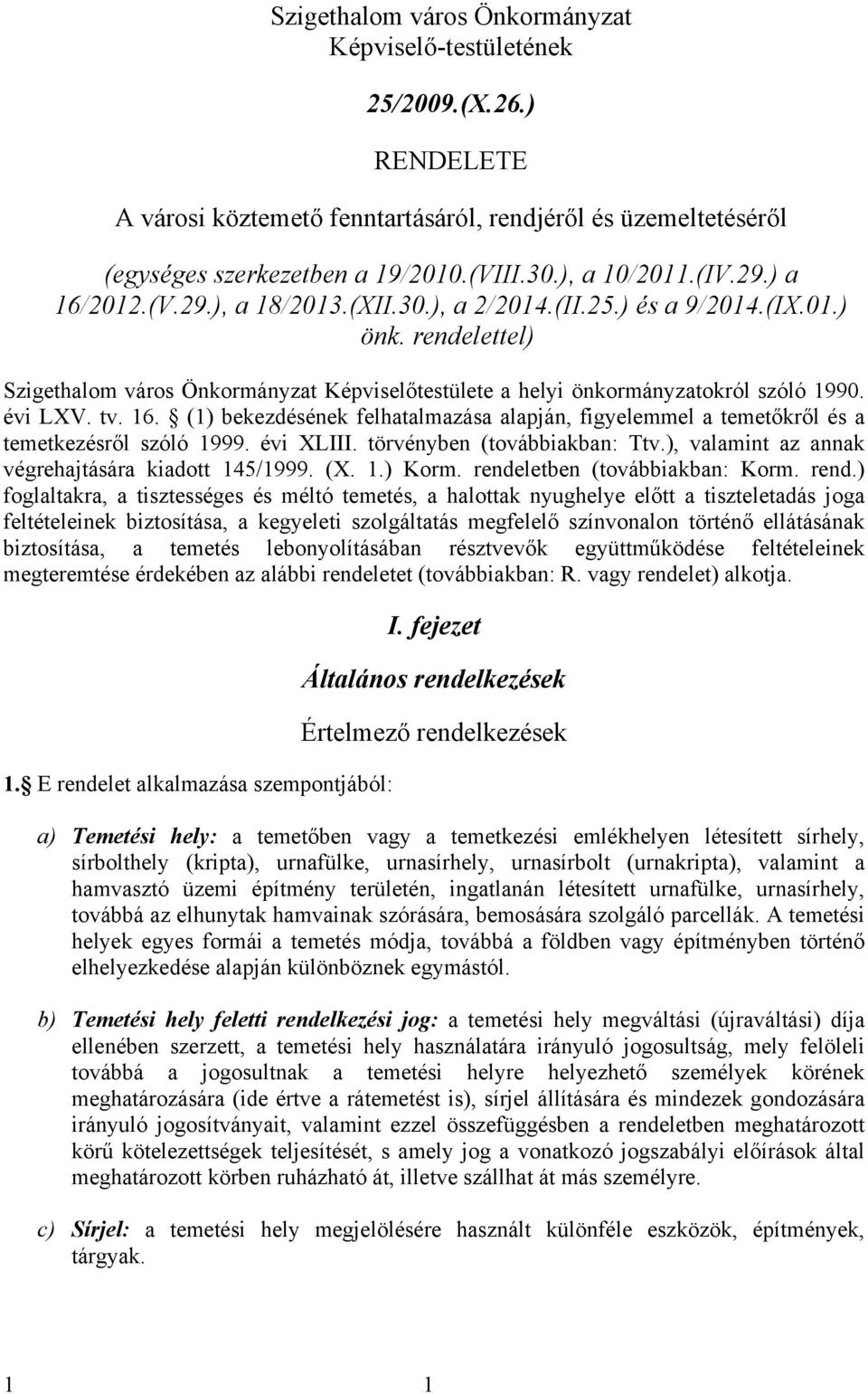 évi XLIII. törvényben (továbbiakban: Ttv.), valamint az annak végrehajtására kiadott 45/999. (X..) Korm. rende