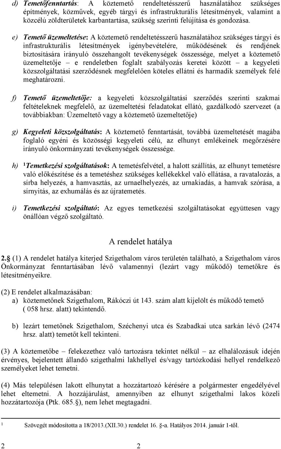e) Temető üzemeltetése: A köztemető rendeltetésszerű használatához szükséges tárgyi és infrastrukturális létesítmények igénybevételére, működésének és rendjének biztosítására irányuló összehangolt