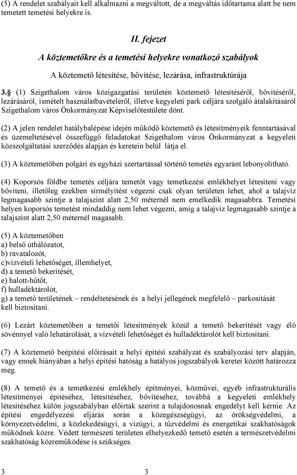 () Szigethalom város közigazgatási területén köztemető létesítéséről, bővítéséről, lezárásáról, ismételt használatbavételéről, illetve kegyeleti park céljára szolgáló átalakításáról Szigethalom város