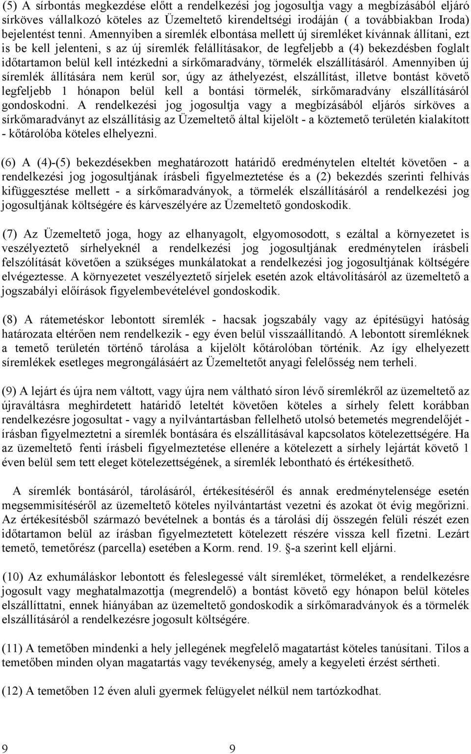 intézkedni a sírkőmaradvány, törmelék elszállításáról.