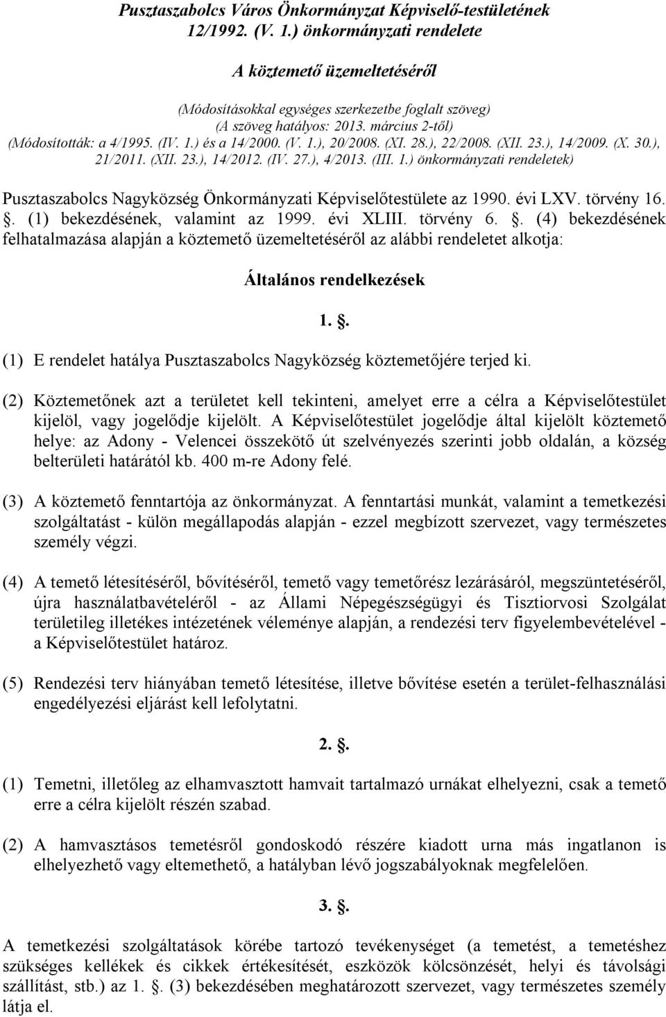 évi LXV. törvény 16.. (1) bekezdésének, valamint az 1999. évi XLIII. törvény 6.