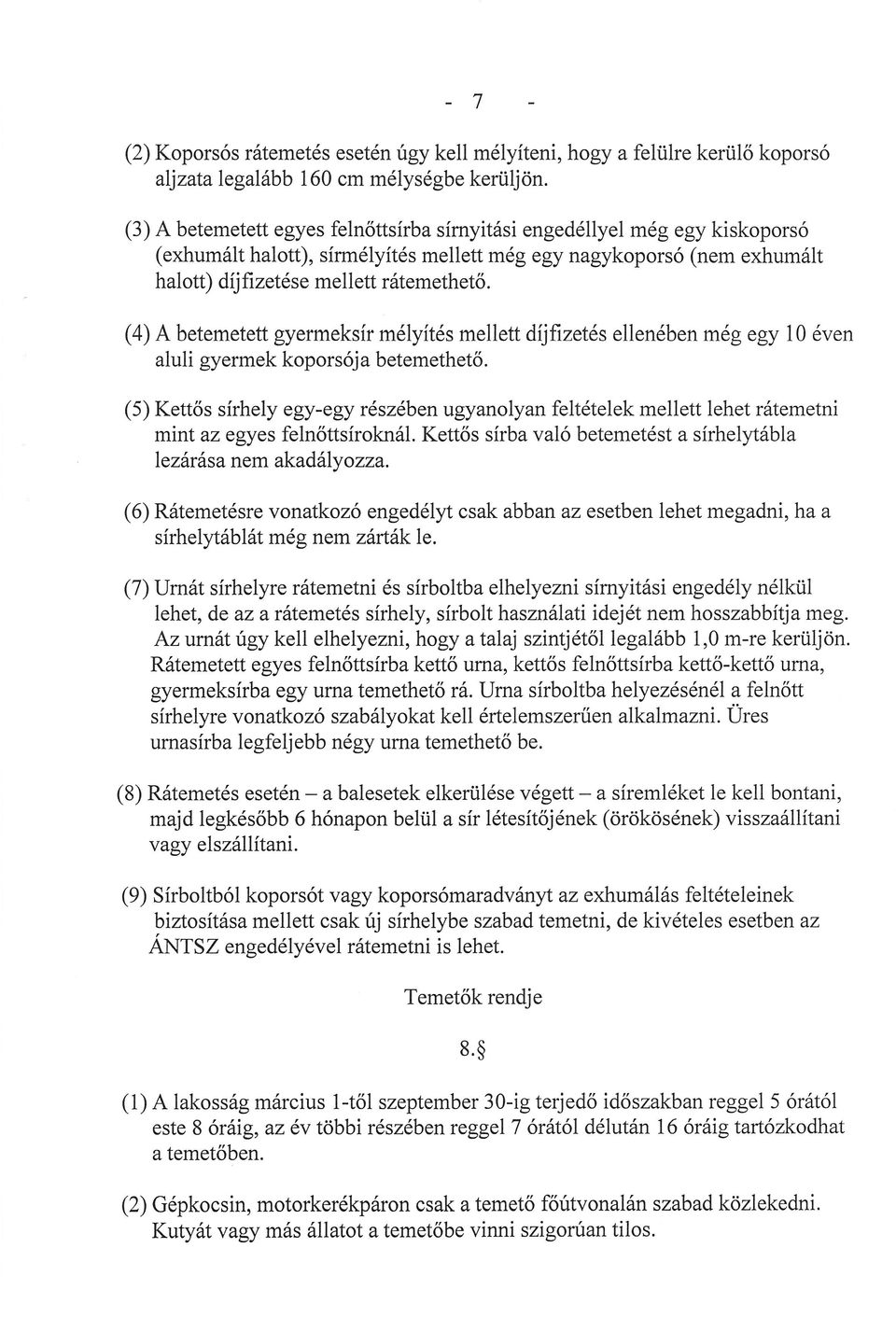 (4) A betemetett gyermeks r m ytsmellett djfizetsellenben mg egy 10 ven aluli gyermek koporsója betemethető. (5) Kettős srhely egy.