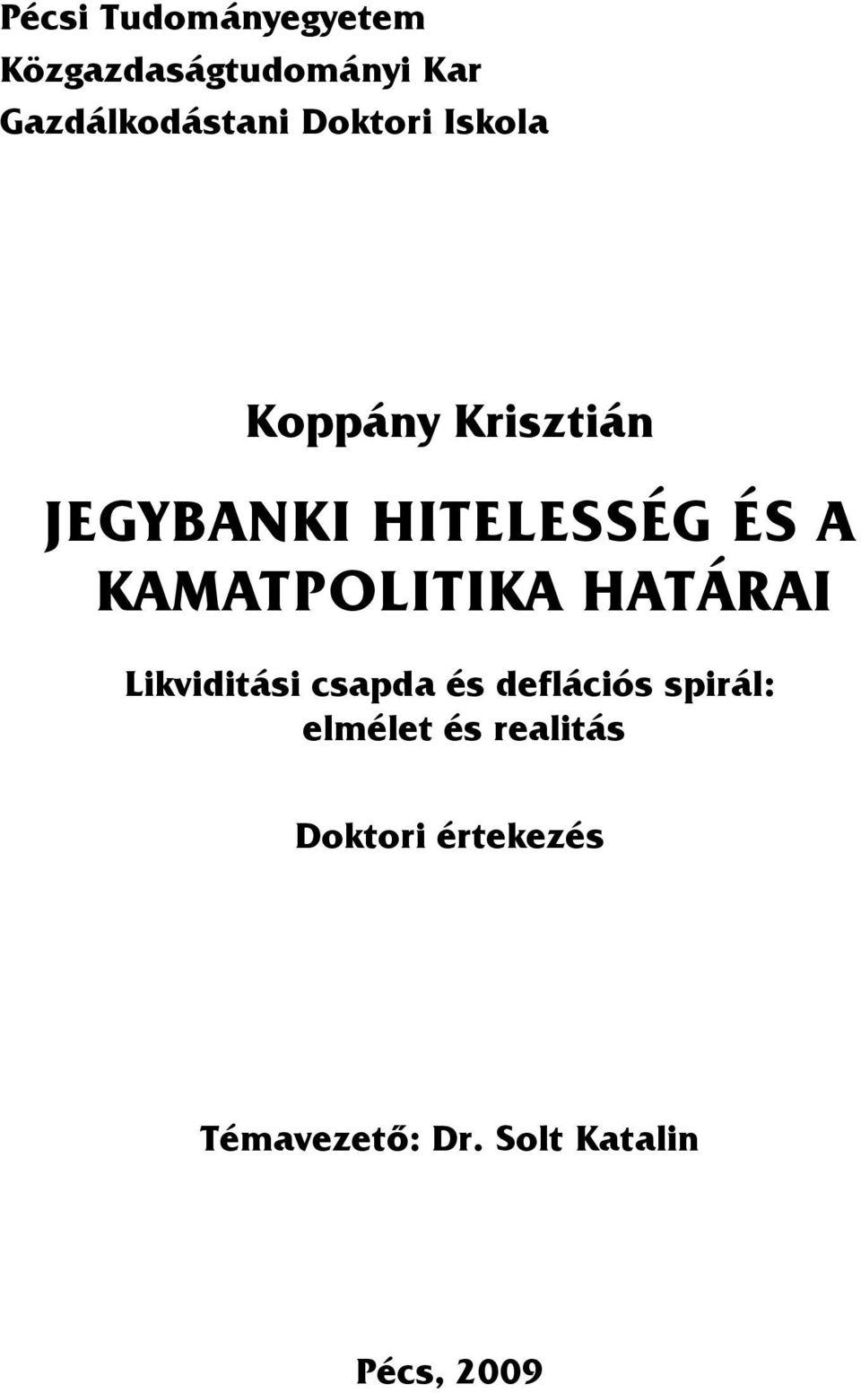 KAMATPOLITIKA HATÁRAI Likvidiási csapda és deflációs spirál: