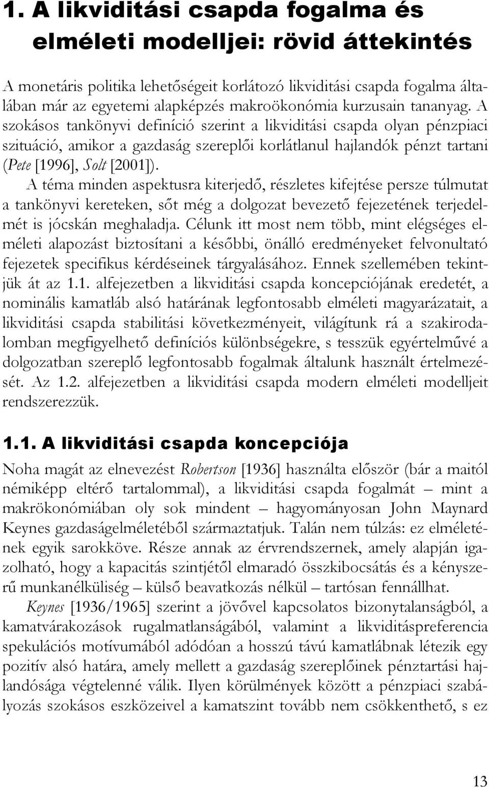 A éma minden aspekusra kierjedõ, részlees kifejése persze úlmua a ankönyvi kereeken, sõ még a dolgoza bevezeõ fejezeének erjedelmé is jócskán meghaladja.