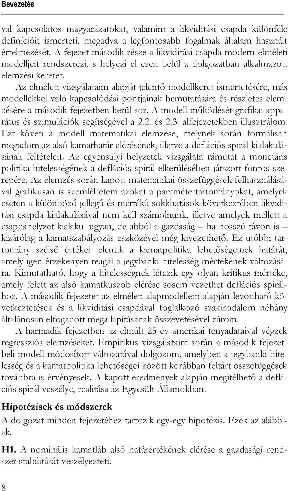 Az elmélei vizsgálaaim alapjá jelenõ modellkere ismereésére, más modellekkel való kapcsolódási ponjainak bemuaására és részlees elemzésére a második fejezeben kerül sor.