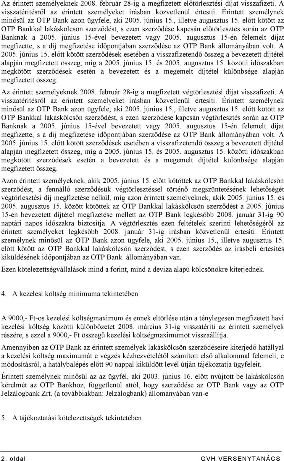 elıtt kötött az OTP Bankkal lakáskölcsön szerzıdést, s ezen szerzıdése kapcsán elıtörlesztés során az OTP Banknak a 2005. június 15-ével bevezetett vagy 2005.