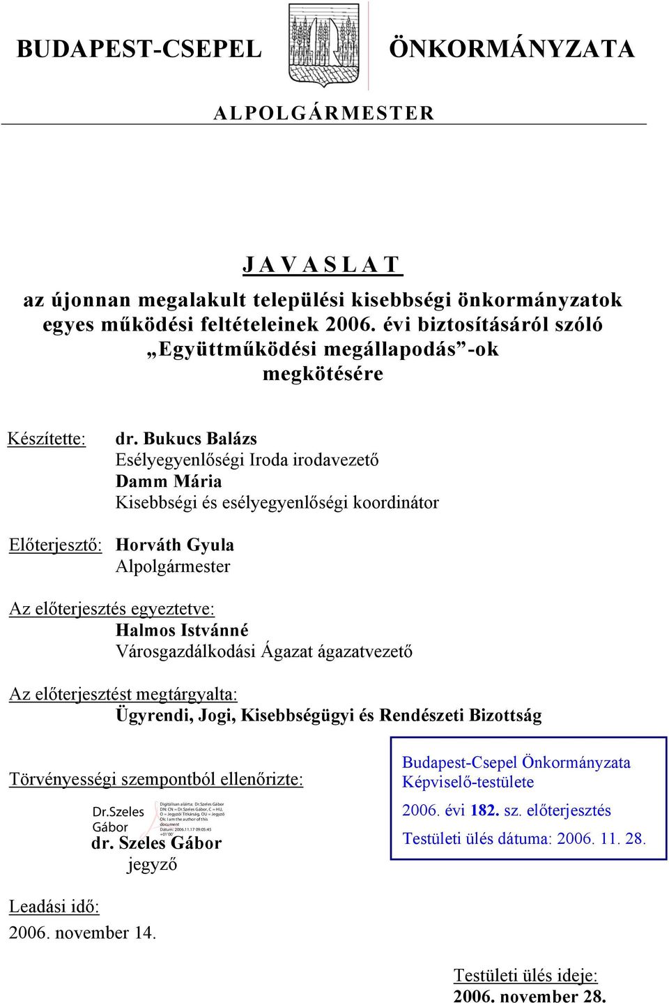 Bukucs Balázs Esélyegyenlőségi Iroda irodavezető Damm Mária Kisebbségi és esélyegyenlőségi koordinátor Előterjesztő: Horváth Gyula Al Az előterjesztés egyeztetve: Halmos Istvánné