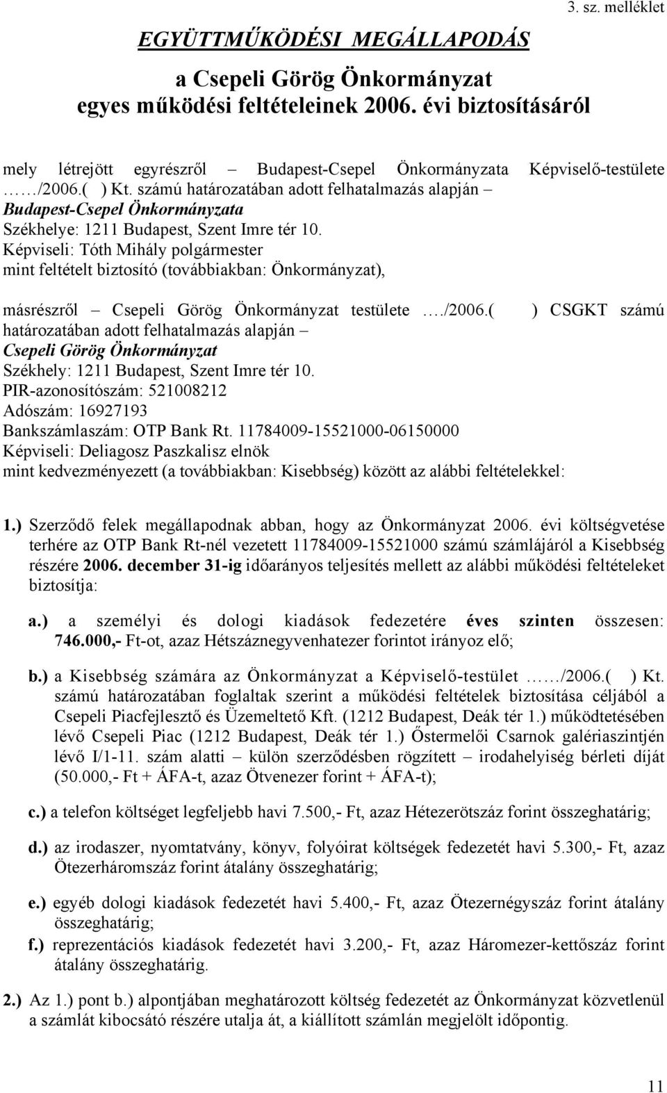 Képviseli: Tóth Mihály mint feltételt biztosító (továbbiakban: Önkormányzat), másrészről Csepeli Görög Önkormányzat testülete./2006.