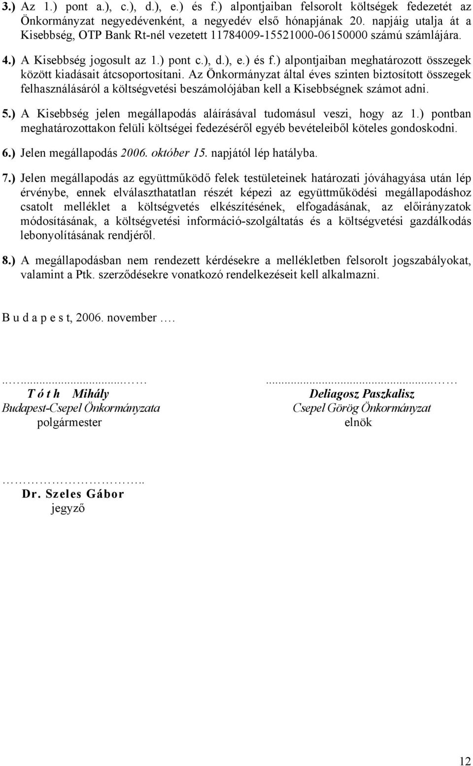 ) alpontjaiban meghatározott összegek között kiadásait átcsoportosítani.