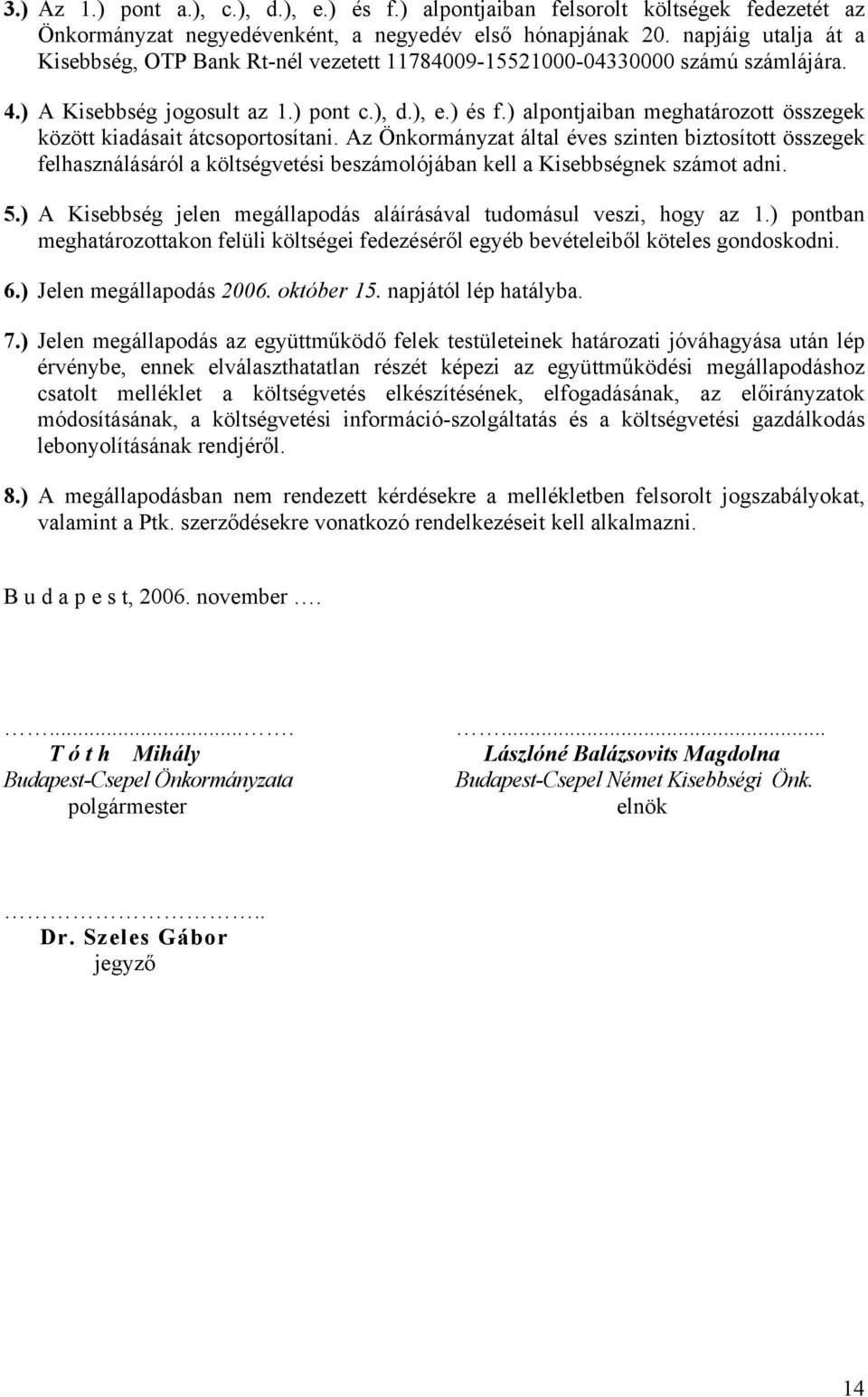 ) alpontjaiban meghatározott összegek között kiadásait átcsoportosítani.