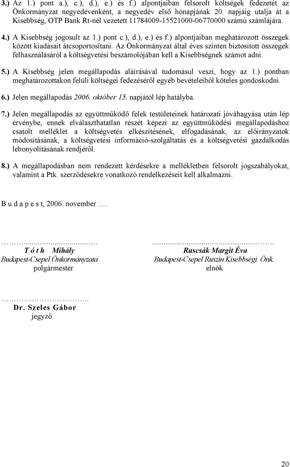 ) alpontjaiban meghatározott összegek között kiadásait átcsoportosítani.