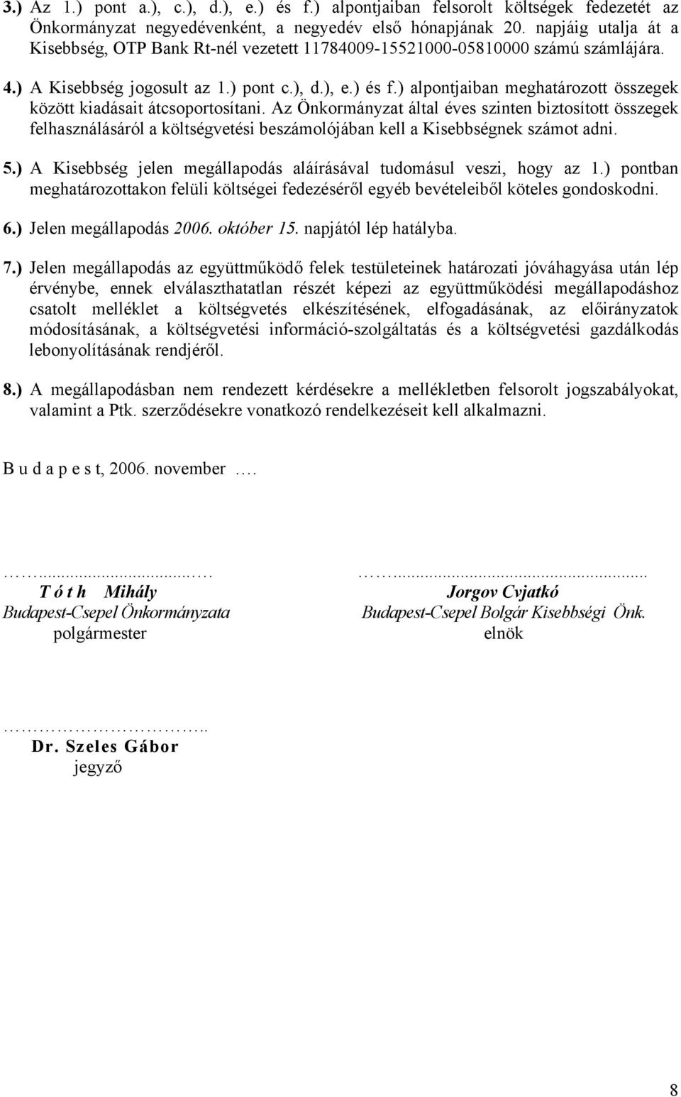 ) alpontjaiban meghatározott összegek között kiadásait átcsoportosítani.