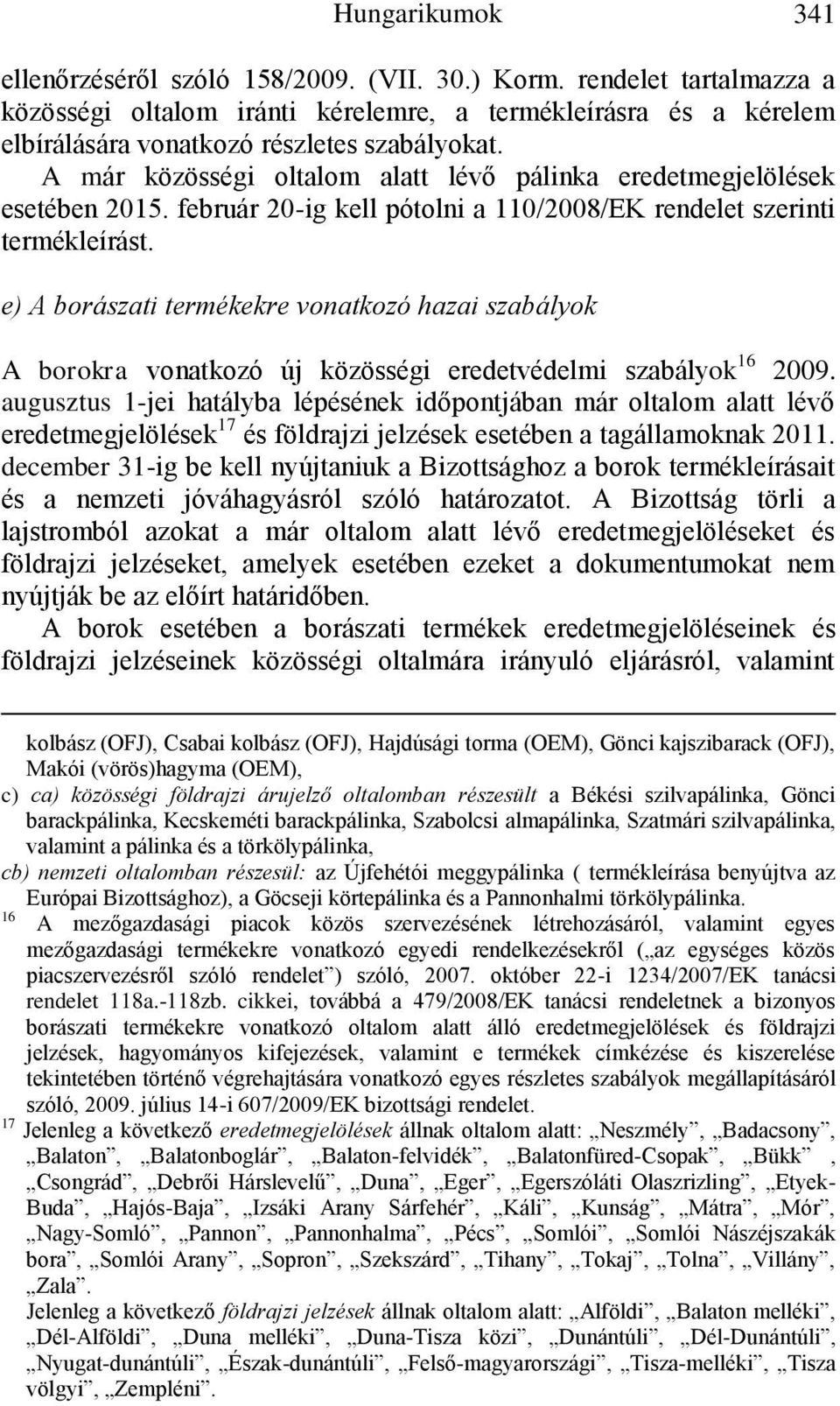 e) A borászati termékekre vonatkozó hazai szabályok A borokra vonatkozó új közösségi eredetvédelmi szabályok 16 2009.