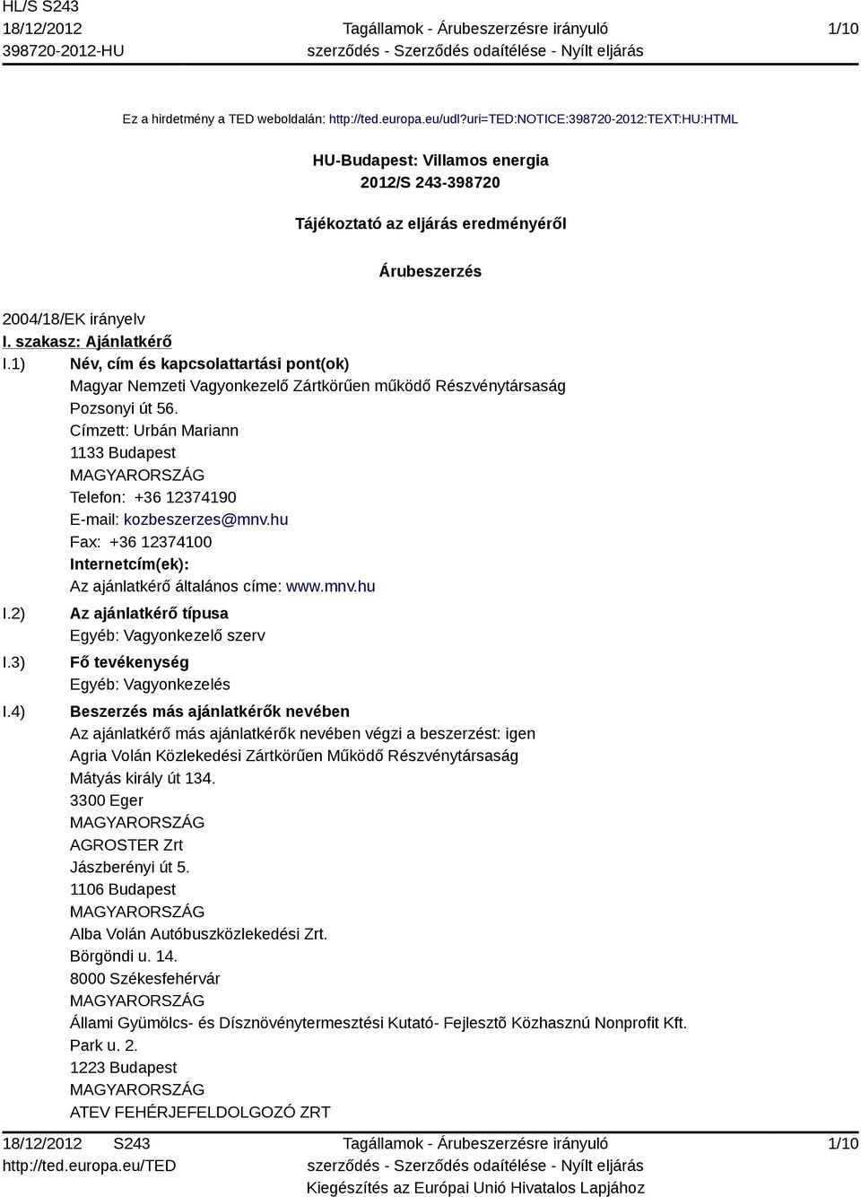 1) Név, cím és kapcsolattartási pont(ok) Magyar Nemzeti Vagyonkezelő Zártkörűen működő Részvénytársaság Pozsonyi út 56.
