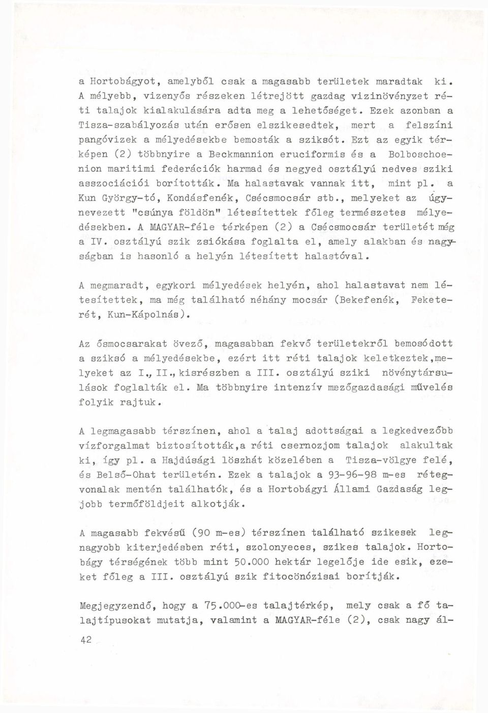 Ezt az egyik térképen (2) többnyire a Beckmannion eruciformis és a Bolboschoenion maritimi federációk harmad és negyed osztályú nedves sziki asszociációi borították. Ma halastavak vannak itt, mint pl.