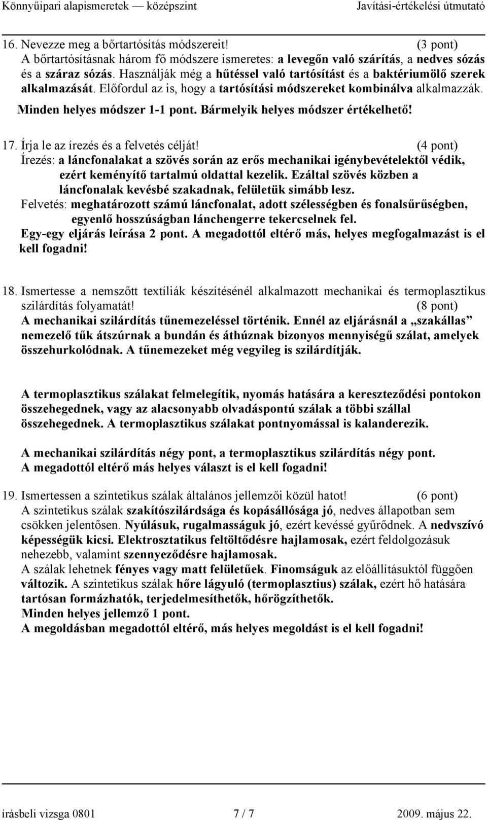 Bármelyik helyes módszer értékelhető! 17. Írja le az írezés és a felvetés célját!