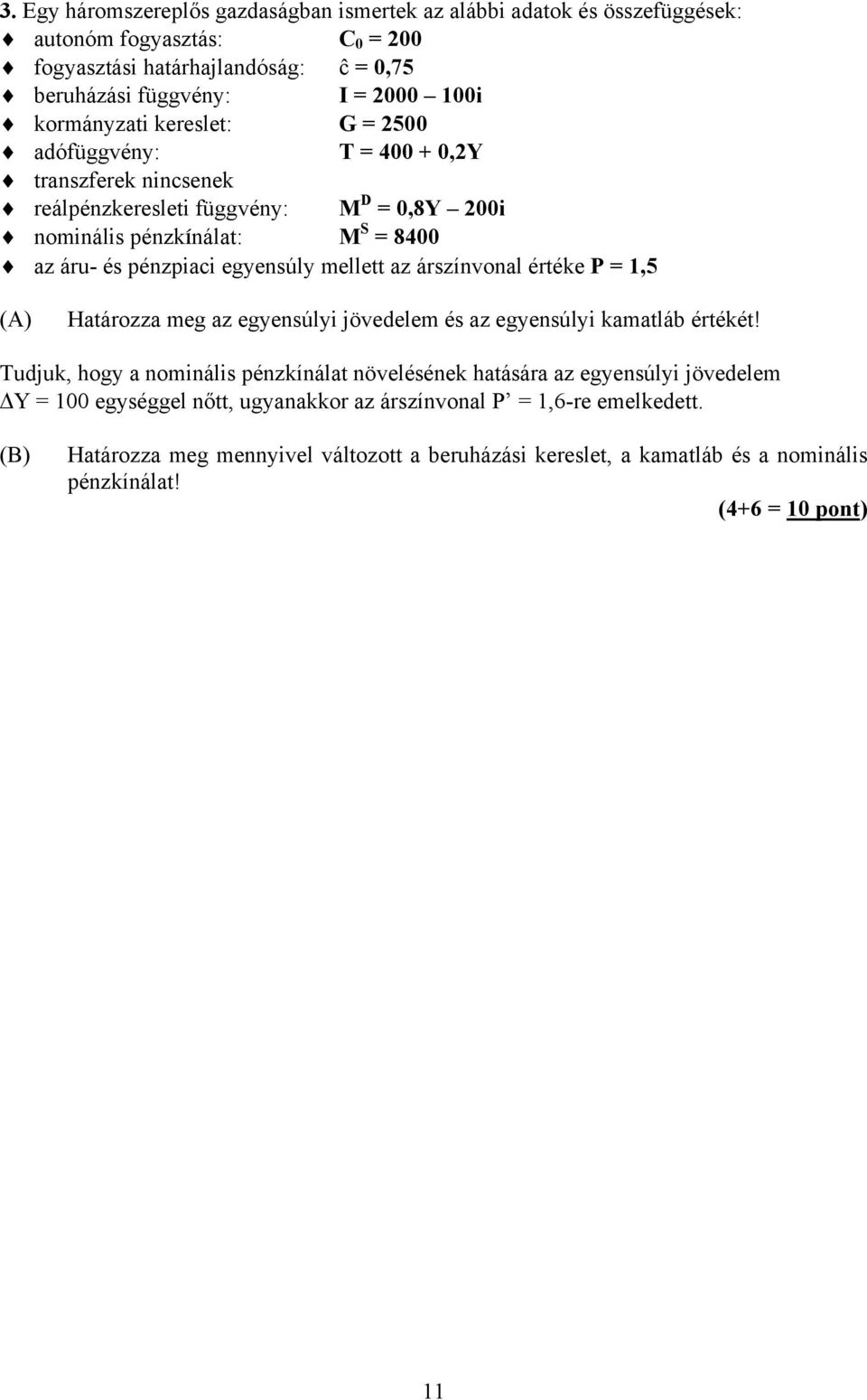 mellett az árszínvonal értéke P = 1,5 (A) Határozza meg az egyensúlyi jövedelem és az egyensúlyi kamatláb értékét!