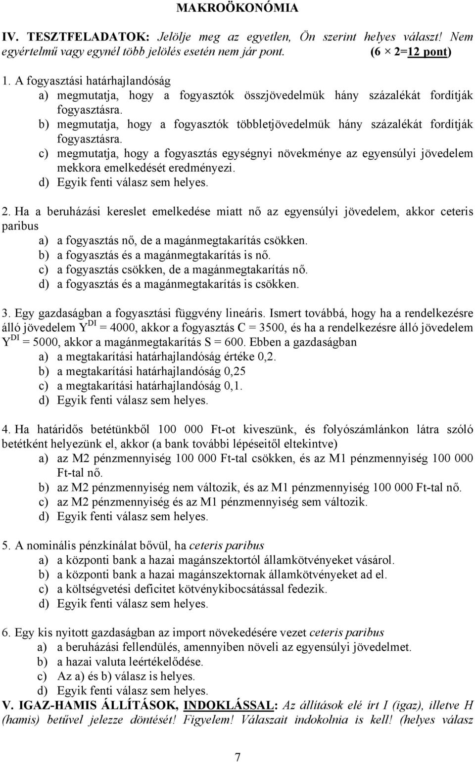 b) megmutatja, hogy a fogyasztók többletjövedelmük hány százalékát fordítják fogyasztásra.