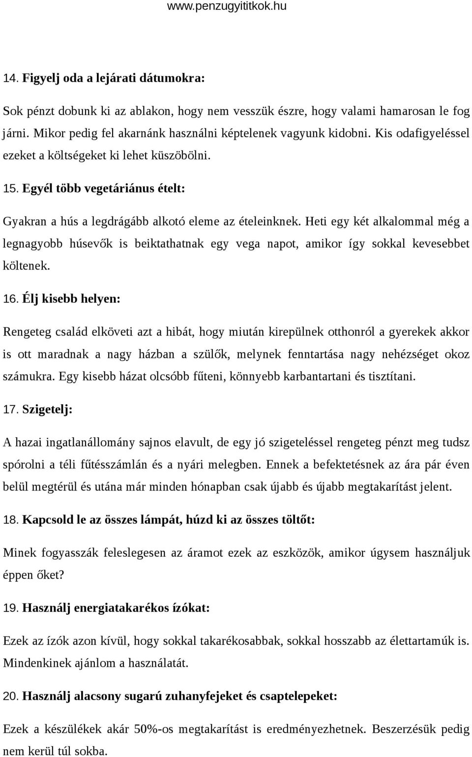 Heti egy két alkalommal még a legnagyobb húsevők is beiktathatnak egy vega napot, amikor így sokkal kevesebbet költenek. 16.
