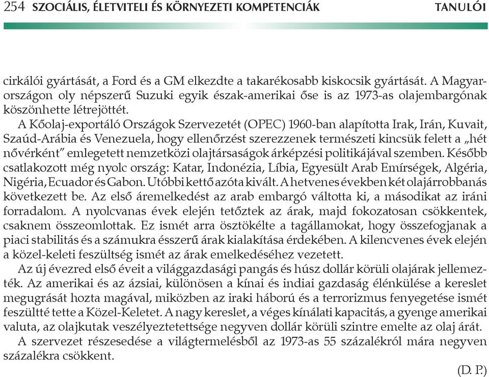 A Kôolaj-exportáló Országok Szervezetét (OPEC) 1960-ban alapította Irak, Irán, Kuvait, Szaúd-Arábia és Venezuela, hogy ellenôrzést szerezzenek természeti kincsük felett a hét nôvérként emlegetett