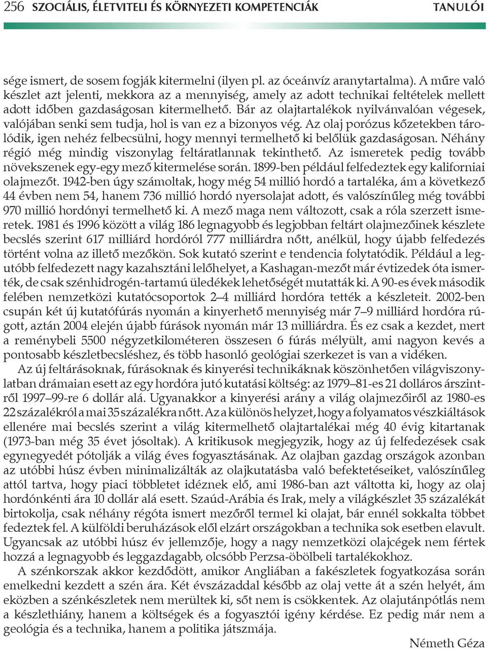 Bár az olajtartalékok nyilvánvalóan végesek, valójában senki sem tudja, hol is van ez a bizonyos vég.