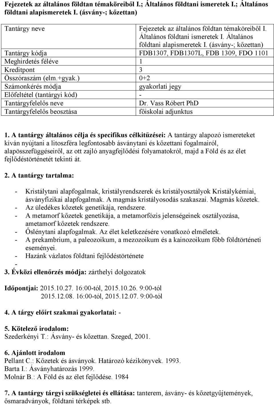 ) 0+2 Számonkérés módja gyakorlati jegy Tantárgyfelelős neve Dr. Vass Róbert PhD Tantárgyfelelős beosztása főiskolai adjunktus 1.