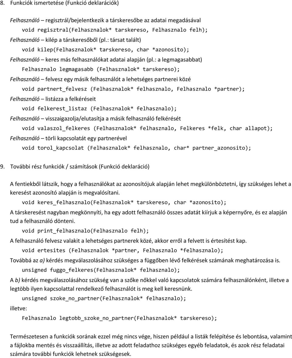 : a legmagasabbat) Felhasznalo legmagasabb (Felhasznalok* tarskereso); Felhasználó felvesz egy másik felhasználót a lehetséges partnerei közé void partnert_felvesz (Felhasznalok* felhasznalo,