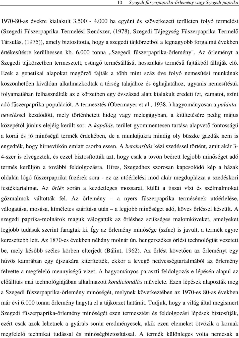 szegedi tájkörzetből a legnagyobb forgalmú években értékesítésre kerülhessen kb. 6.000 tonna Szegedi fűszerpaprika-őrlemény".