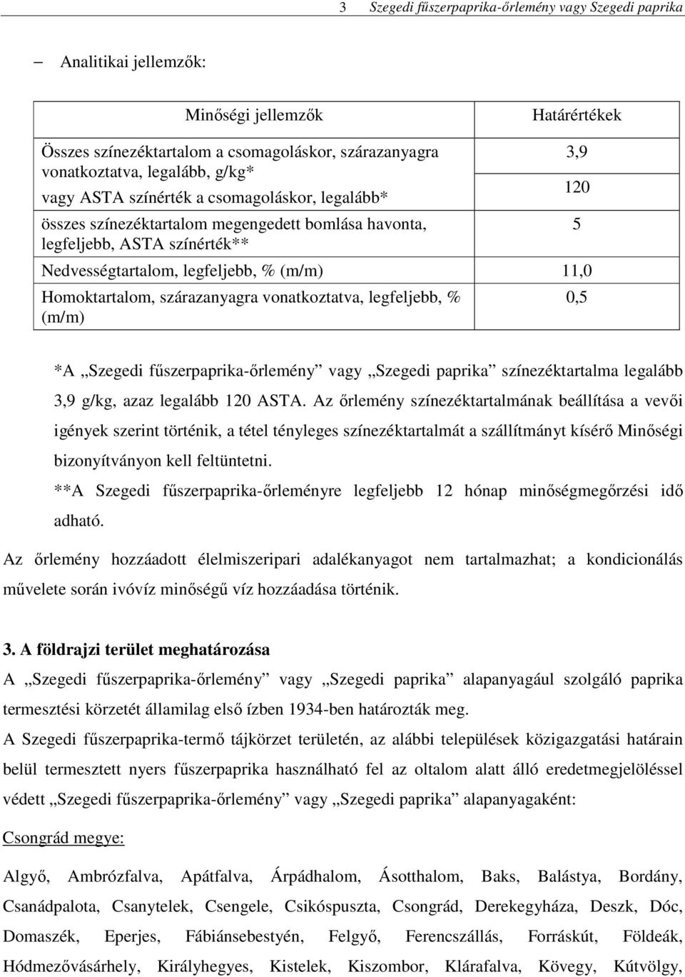 Szegedi fűszerpaprika-őrlemény vagy Szegedi paprika színezéktartalma legalább 3,9 g/kg, azaz legalább 120 ASTA.