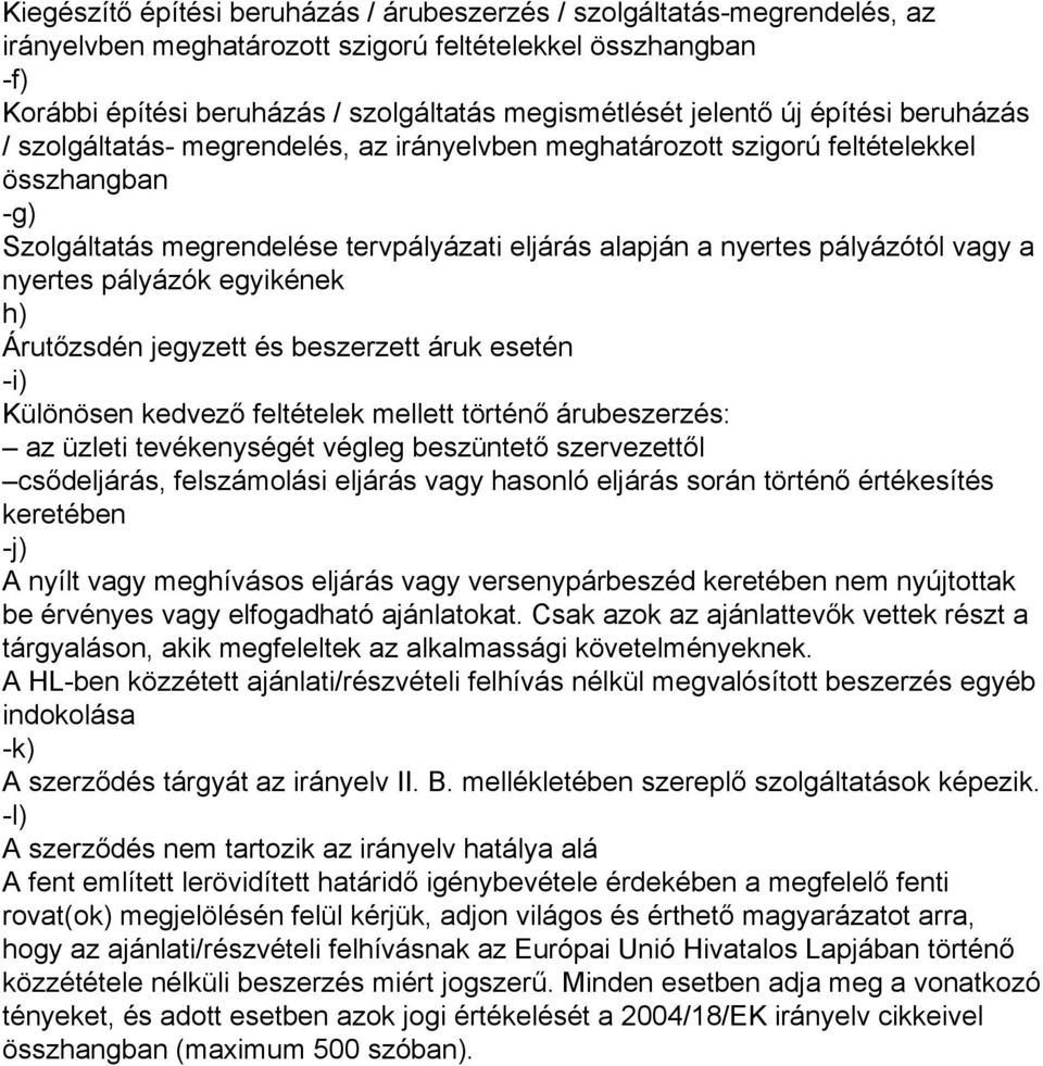 pályázótól vagy a nyertes pályázók egyikének h) Árutőzsdén jegyzett és beszerzett áruk esetén -i) Különösen kedvező feltételek mellett történő árubeszerzés: az üzleti tevékenységét végleg beszüntető