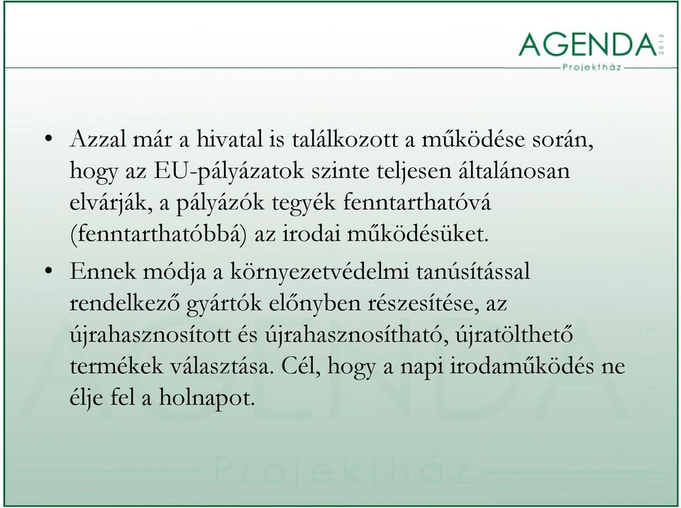 Ennek módja a környezetvédelmi tanúsítással rendelkező gyártók előnyben részesítése, az