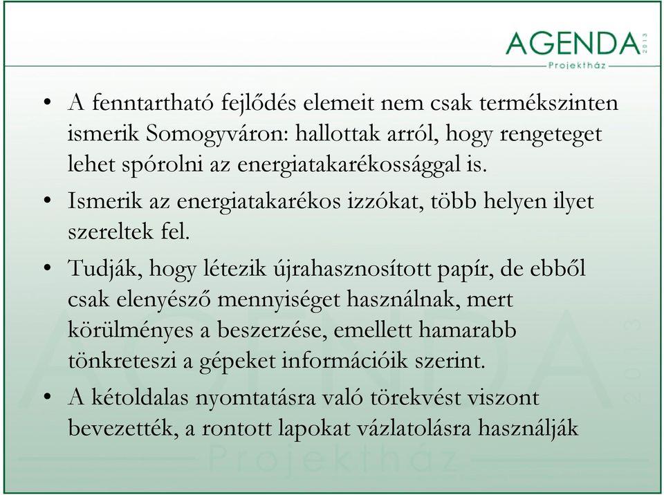 Tudják, hogy létezik újrahasznosított papír, de ebből csak elenyésző mennyiséget használnak, mert körülményes a beszerzése,