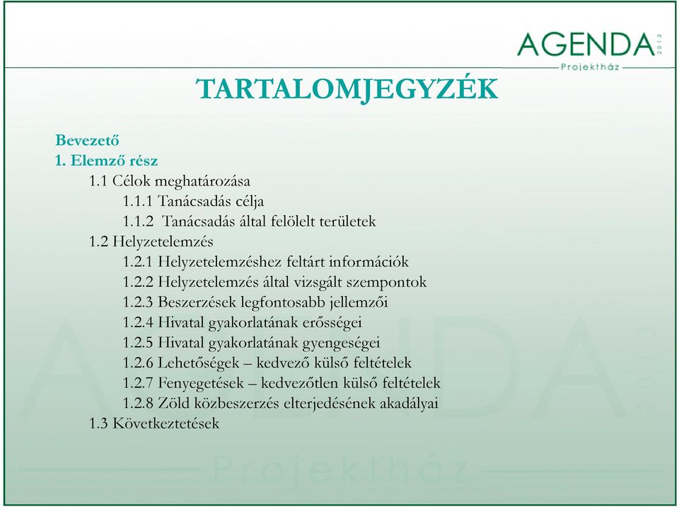 2.4 Hivatal gyakorlatának k erősségei 1.2.5 Hivatal gyakorlatának gyengeségei 1.2.6 Lehetőségek kedvező külső feltételek 1.2.7 Fenyegetések kd kedvezőtlenő külsőő flé feltételek lk 1.