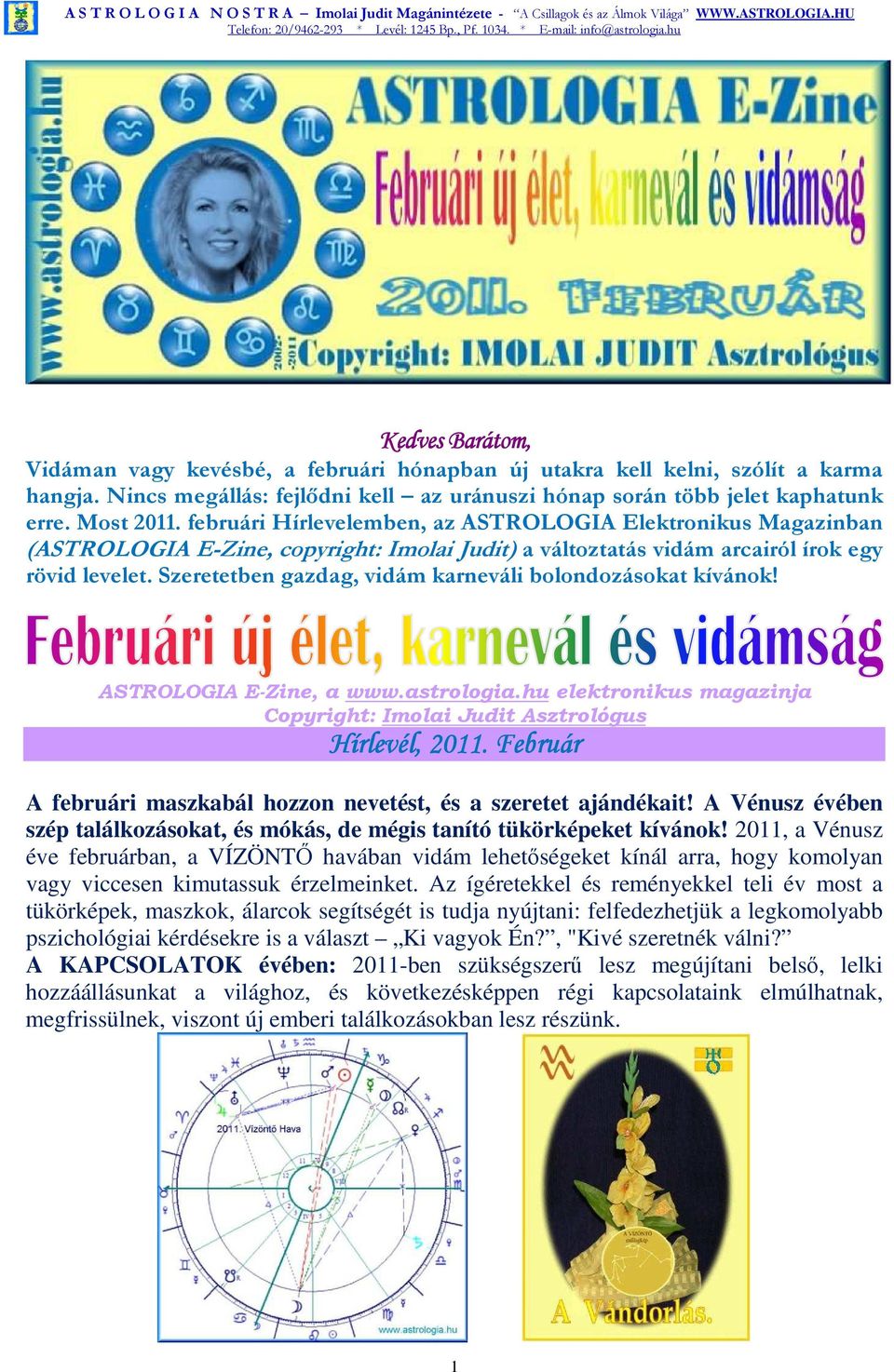 Szeretetben gazdag, vidám karneváli bolondozásokat kívánok! ASTROLOGIA E-Zine, a www.astrologia.hu elektronikus magazinja Copyright: Imolai Judit Asztrológus Hírlevél, 2011.