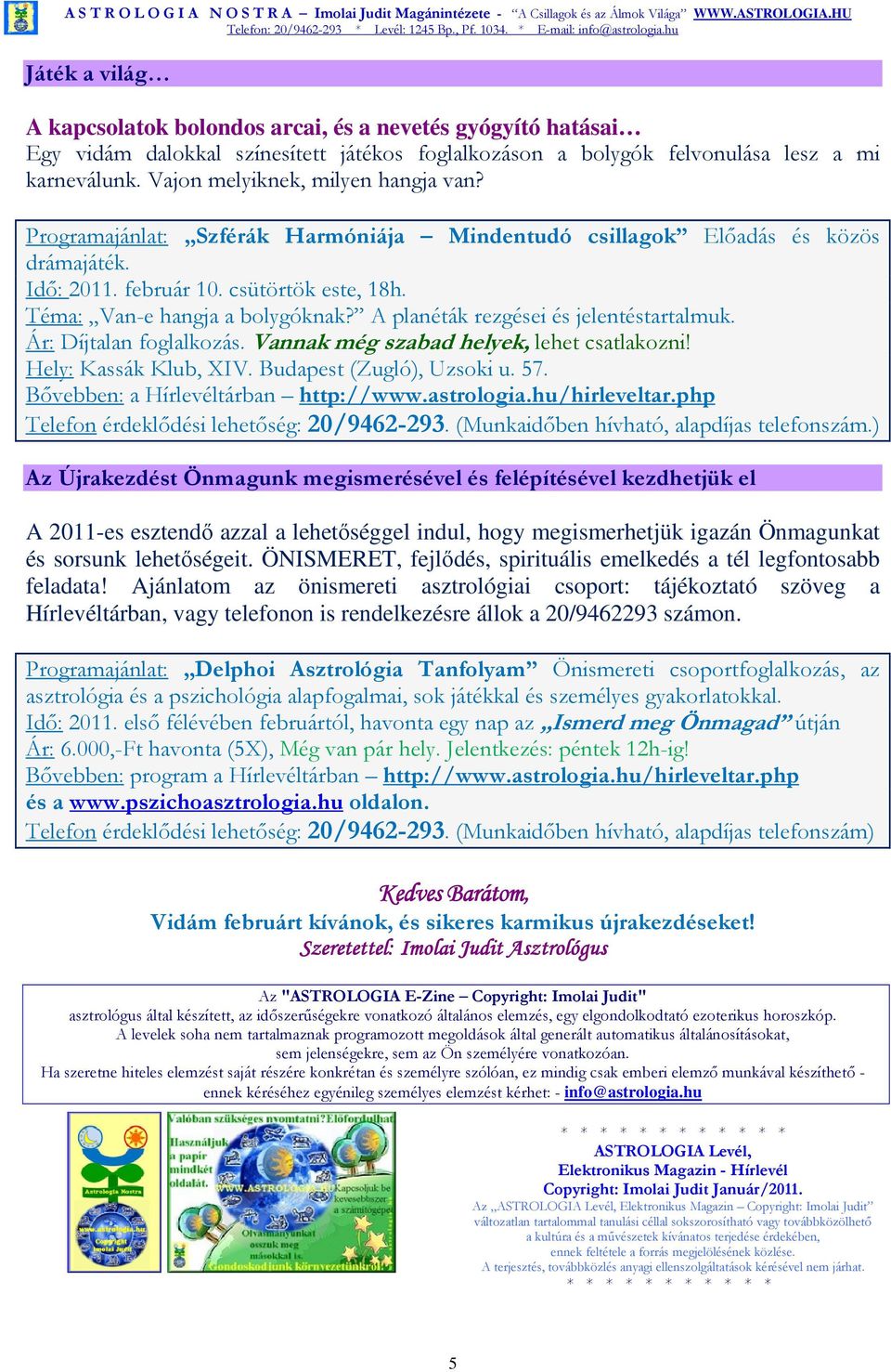 A planéták rezgései és jelentéstartalmuk. Ár: Díjtalan foglalkozás. Vannak még szabad helyek, lehet csatlakozni! Hely: Kassák Klub, XIV. Budapest (Zugló), Uzsoki u. 57.