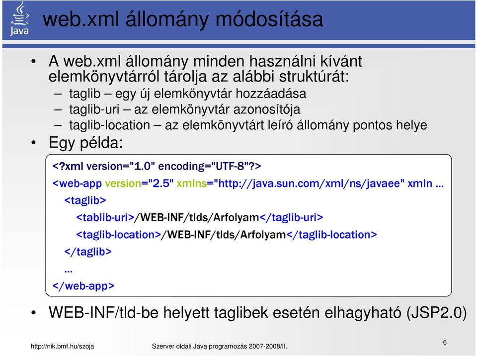 elemkönyvtár azonosítója taglib-location az elemkönyvtárt leíró állomány pontos helye Egy példa: <?xml version="1.0" encoding="utf-8"?