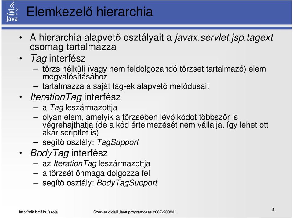 tag-ek alapvető metódusait IterationTag interfész a Tag leszármazottja olyan elem, amelyik a törzsében lévő kódot többször is végrehajthatja