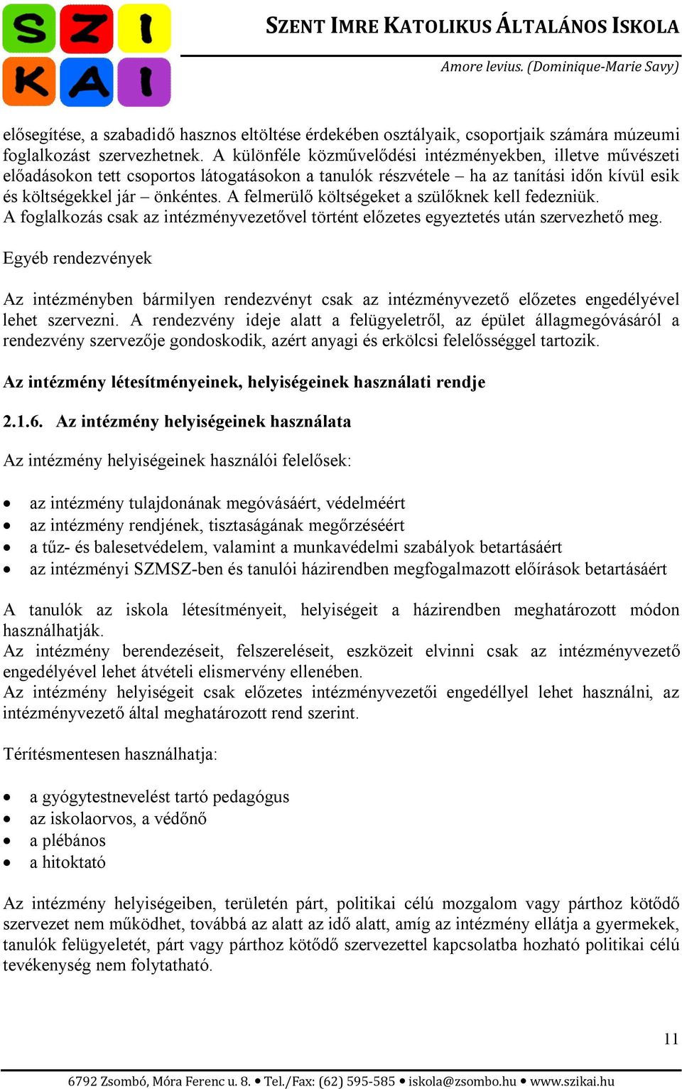A felmerülő költségeket a szülőknek kell fedezniük. A foglalkozás csak az intézményvezetővel történt előzetes egyeztetés után szervezhető meg.