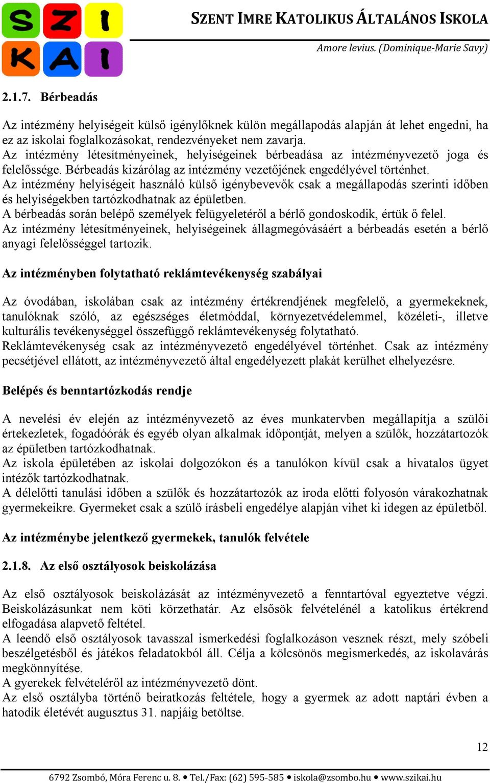 Az intézmény helyiségeit használó külső igénybevevők csak a megállapodás szerinti időben és helyiségekben tartózkodhatnak az épületben.