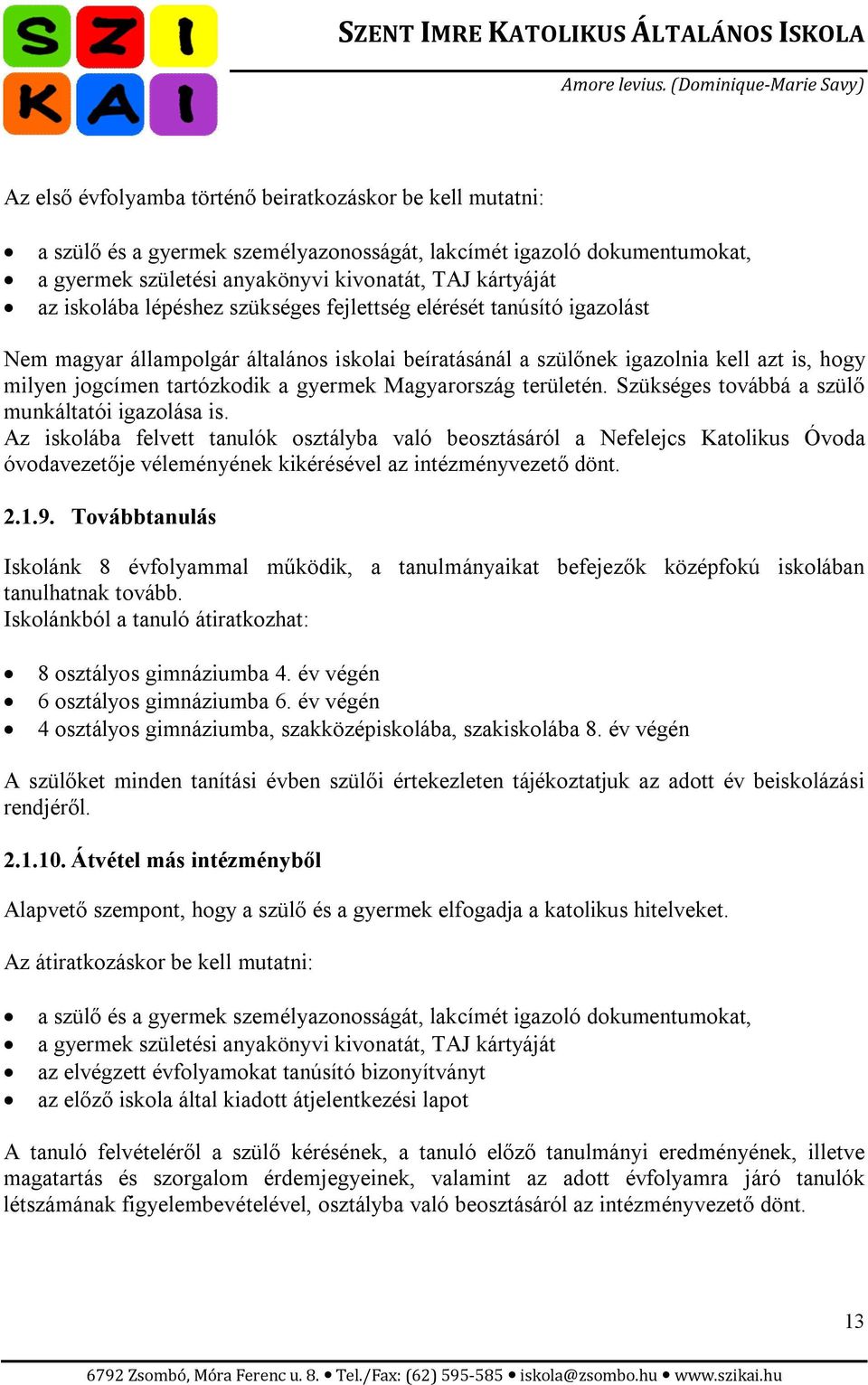 Magyarország területén. Szükséges továbbá a szülő munkáltatói igazolása is.