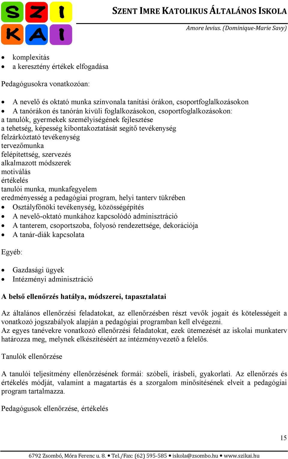 alkalmazott módszerek motiválás értékelés tanulói munka, munkafegyelem eredményesség a pedagógiai program, helyi tanterv tükrében Osztályfőnöki tevékenység, közösségépítés A nevelő-oktató munkához