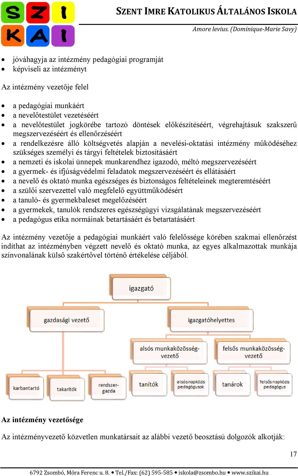 biztosításáért a nemzeti és iskolai ünnepek munkarendhez igazodó, méltó megszervezéséért a gyermek- és ifjúságvédelmi feladatok megszervezéséért és ellátásáért a nevelő és oktató munka egészséges és