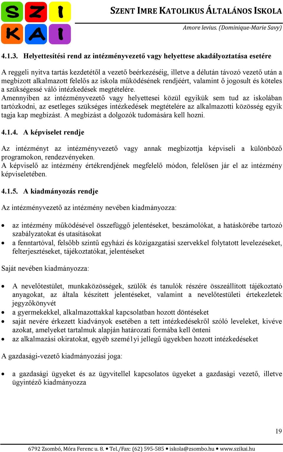 felelős az iskola működésének rendjéért, valamint ő jogosult és köteles a szükségessé váló intézkedések megtételére.