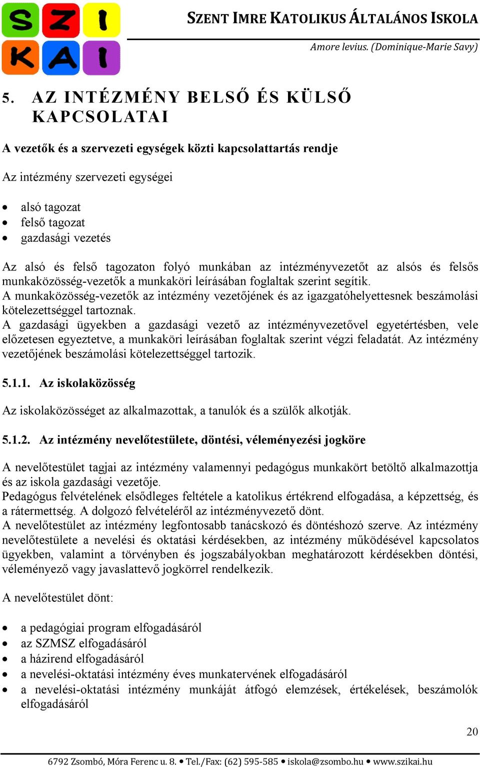 A munkaközösség-vezetők az intézmény vezetőjének és az igazgatóhelyettesnek beszámolási kötelezettséggel tartoznak.