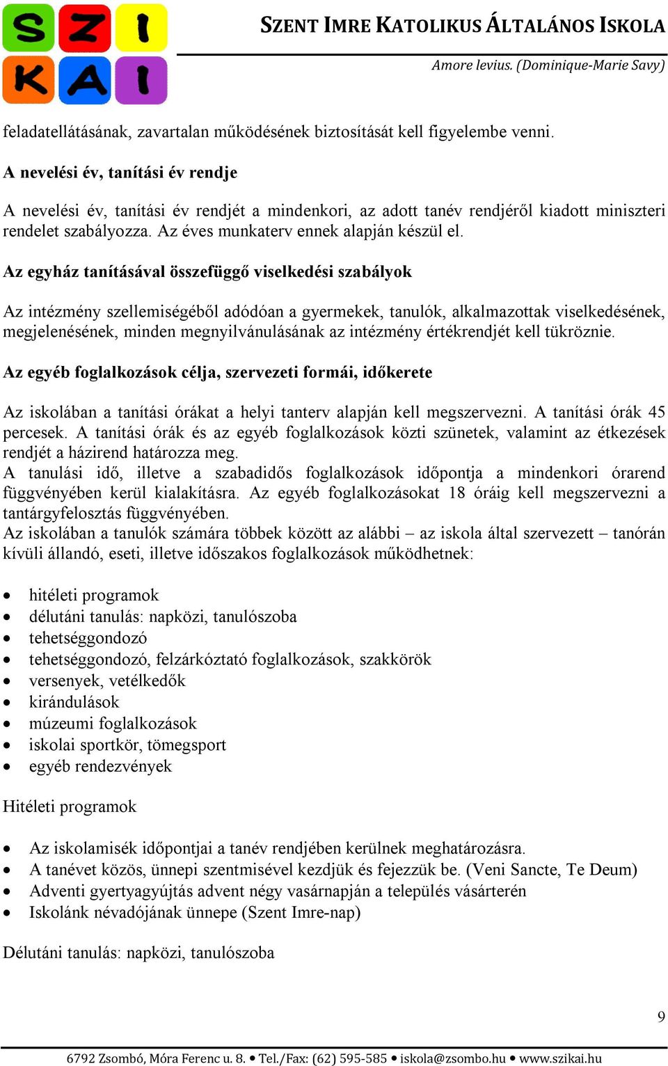 Az egyház tanításával összefüggő viselkedési szabályok Az intézmény szellemiségéből adódóan a gyermekek, tanulók, alkalmazottak viselkedésének, megjelenésének, minden megnyilvánulásának az intézmény