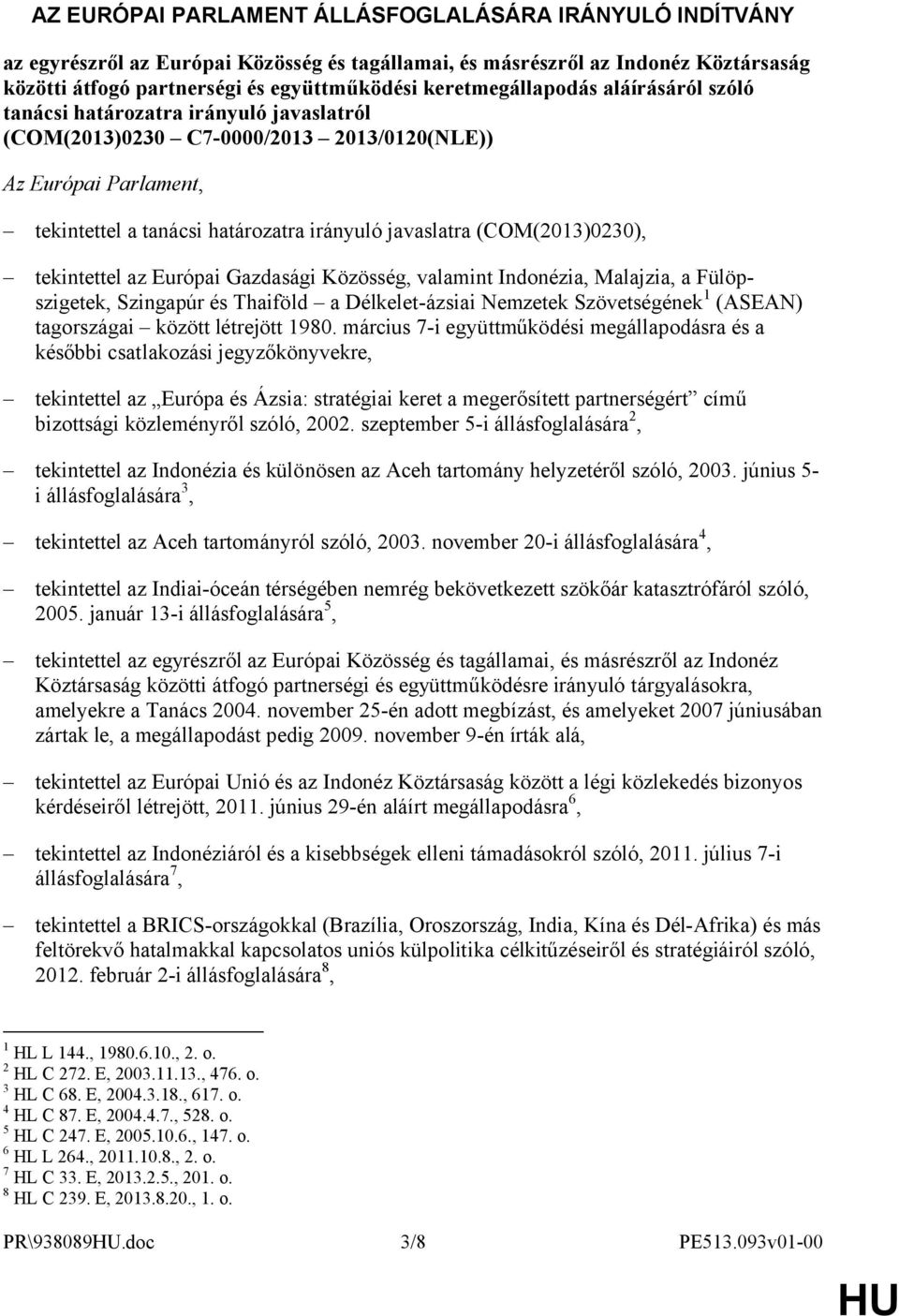 (COM(2013)0230), tekintettel az Európai Gazdasági Közösség, valamint Indonézia, Malajzia, a Fülöpszigetek, Szingapúr és Thaiföld a Délkelet-ázsiai Nemzetek Szövetségének 1 (ASEAN) tagországai között