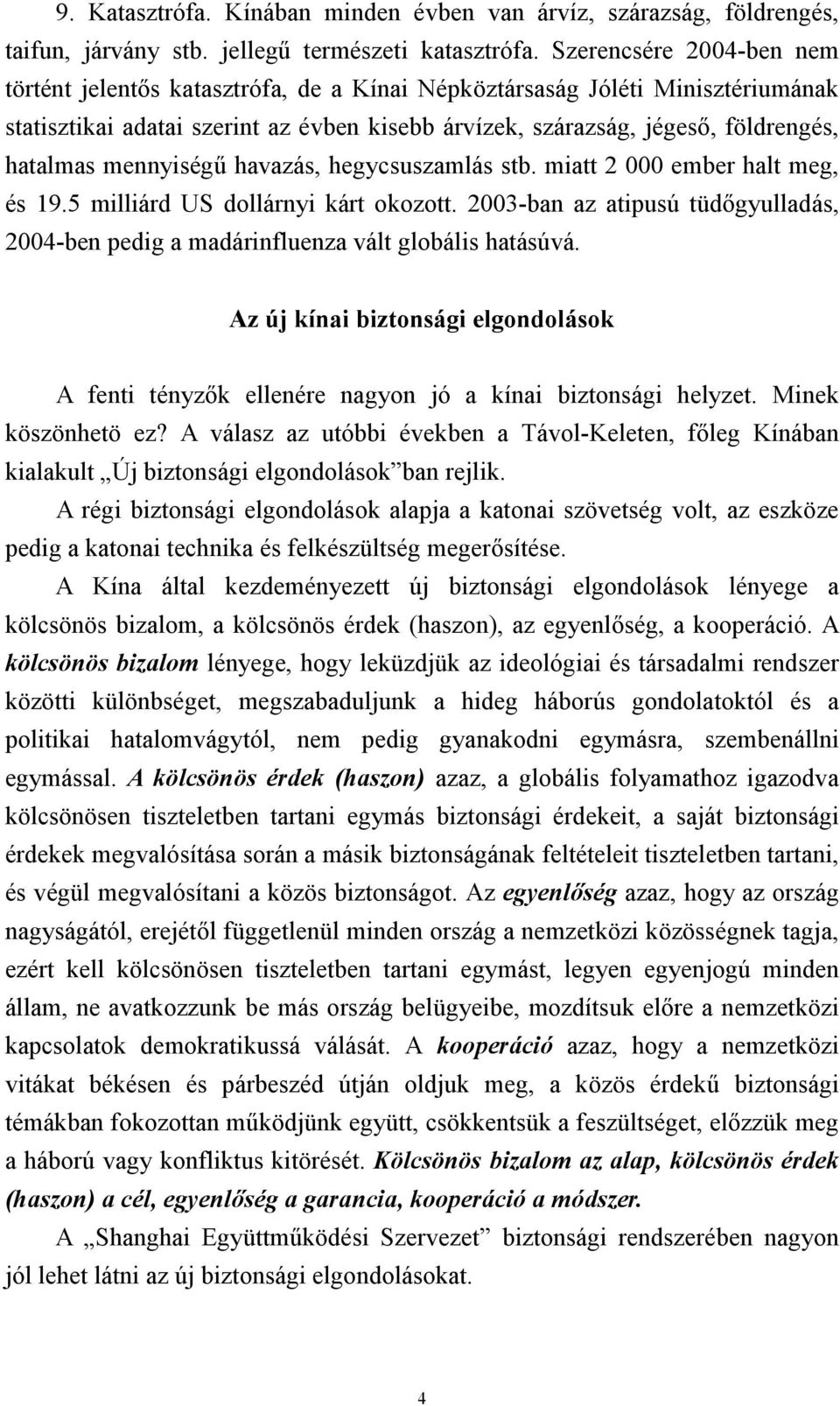 mennyiségű havazás, hegycsuszamlás stb. miatt 2 000 ember halt meg, és 19.5 milliárd US dollárnyi kárt okozott.
