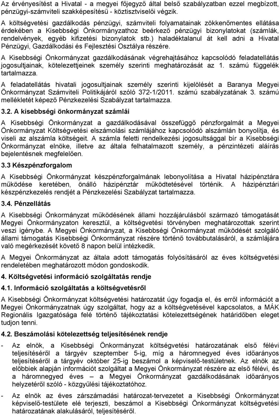bizonylatok stb.) haladéktalanul át kell adni a Hivatal Pénzügyi, Gazdálkodási és Fejlesztési Osztálya részére.