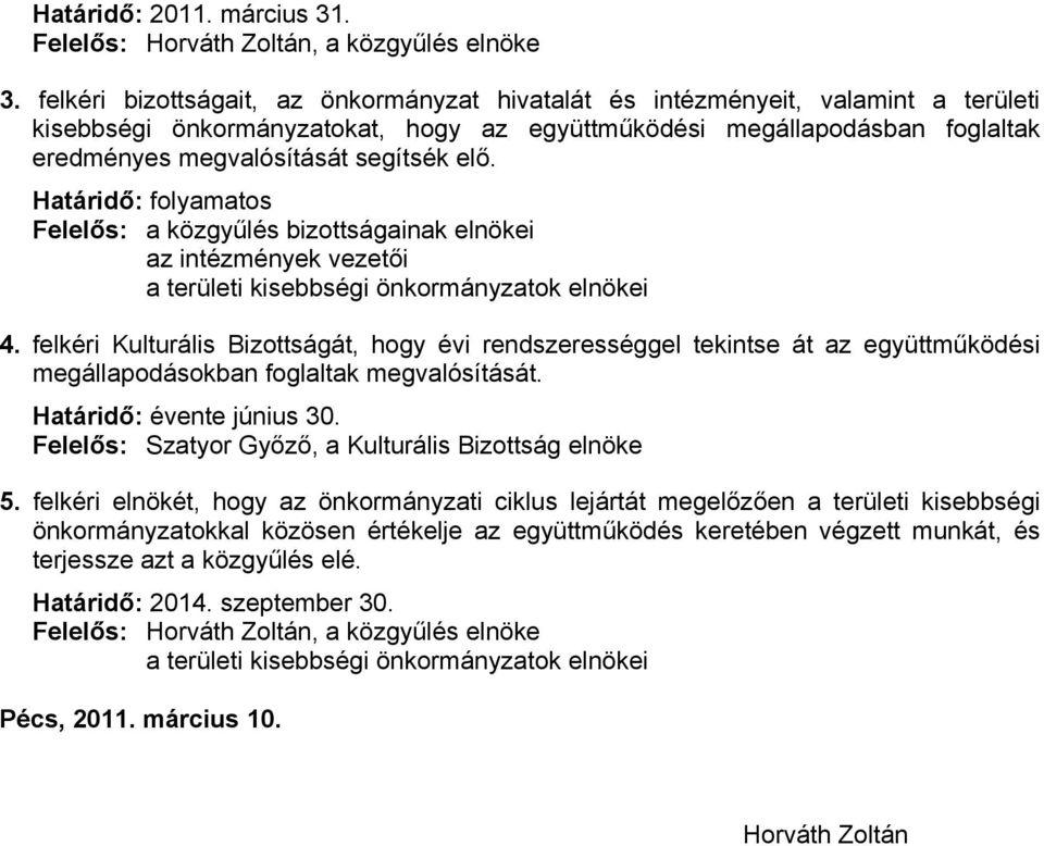 elő. Határidő: folyamatos Felelős: a közgyűlés bizottságainak elnökei az intézmények vezetői a területi kisebbségi önkormányzatok elnökei 4.