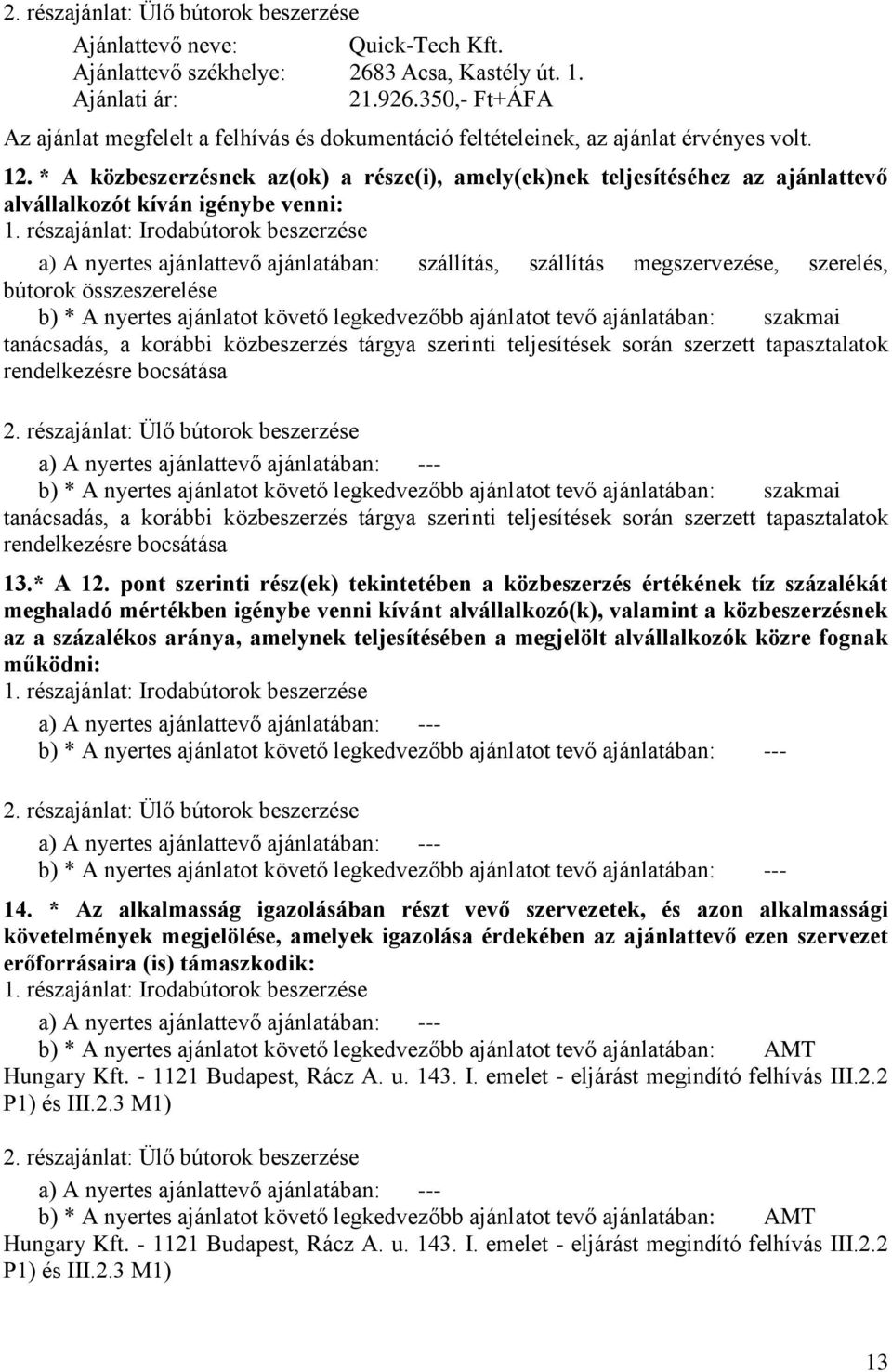 * A közbeszerzésnek az(ok) a része(i), amely(ek)nek teljesítéséhez az ajánlattevő alvállalkozót kíván igénybe venni: 1.